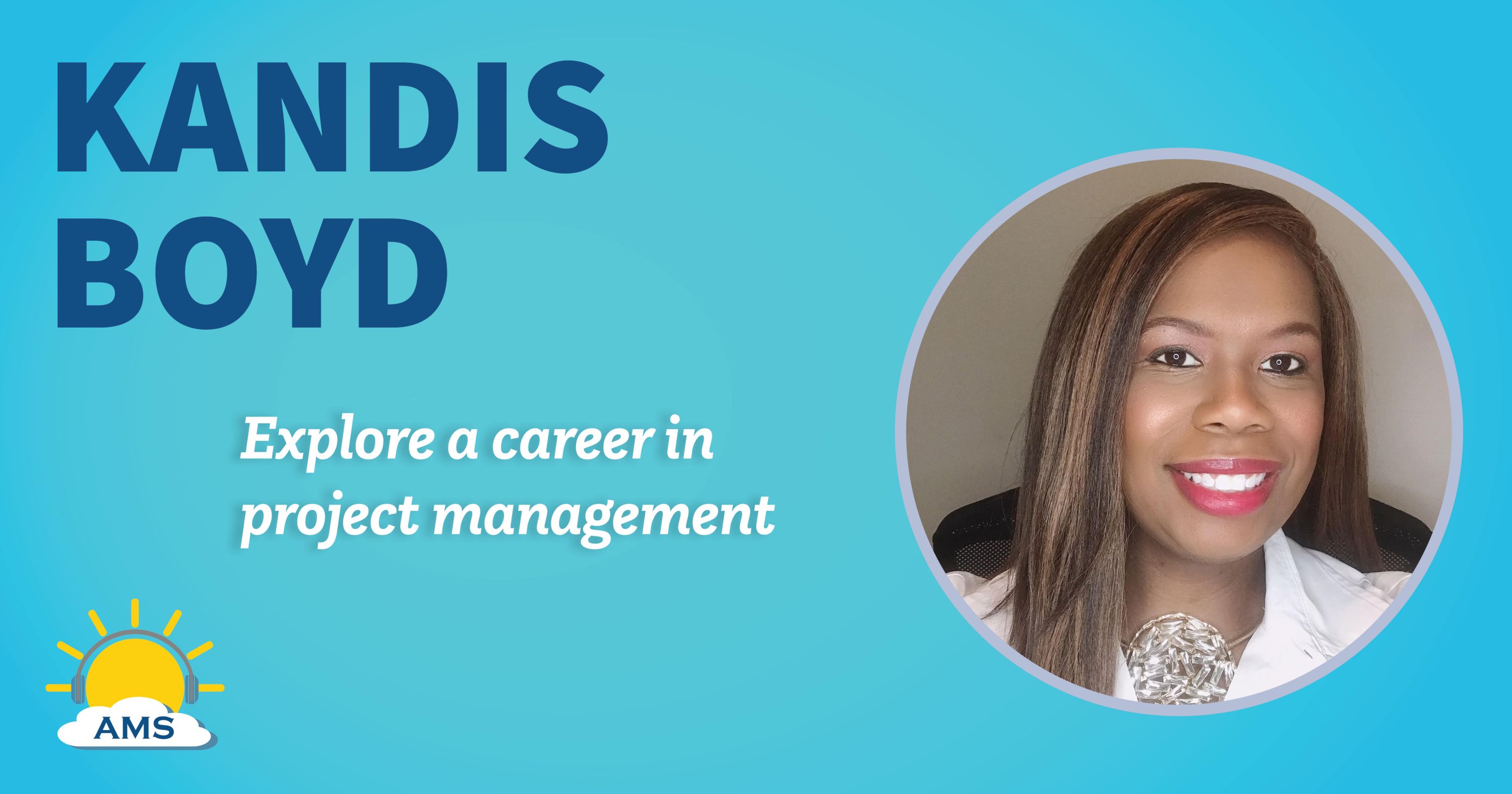 kandis boyd headshot graphic with teaser text that reads "explore a career in project management"